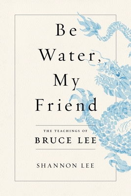 Be Water, My Friend by Shannon Lee